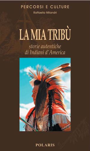 9788860590947 - La mia tribù. Storie autentiche di indiani d'America