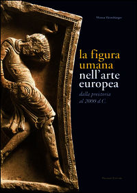9788860600578 - La figura umana nell'arte europea. Dalla preistoria al 2000 d. C.