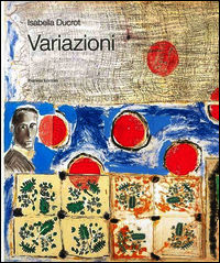9788860601193 - Variazioni. Ritratti d'autore di Isabella Ducrot. Catalogo della mostra (Roma, 20 gennaio-23 marzo 2008). Ediz. illustra