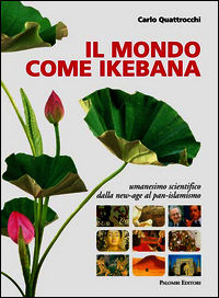 9788860601391 - Il mondo come ikebana. Umanesimo scientifico: dalla new-age al pan-islamismo