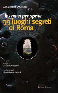 9788860603098 - Le chiavi per aprire 99 luoghi segreti di Roma