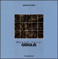 9788860606457 - Manuel Felisi. Griglie. Catalogo della mostra (Roma, 18 ottobre-8 novembre 2014). Ediz. italiana e inglese