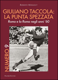 9788860607409 - Numero 9. Giuliano Taccola: la punta spezzata. Roma e la Roma negli anni '60