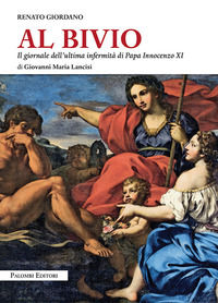 9788860608437 - Al bivio. Il giornale dell'ultima infermità di papa Innocenzo XI di Giovanni Maria Lancisi