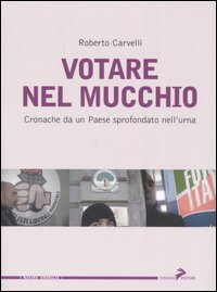 9788860630056 - Votare nel mucchio. Cronache da un paese sprofondato nell'urna