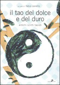 9788860631367 - Il tao del dolce e del duro. Antichi scritti taoisti