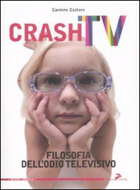 9788860631633 - Crash tv. Filosofia dell'odio televisivo