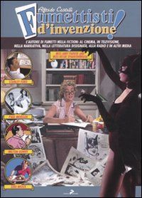 9788860632340 - Fumettisti d'invenzione. Gli autorim di fumetti nella fiction: al cinema, in televisione. nella narrativa, nella lettera