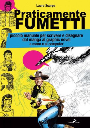 9788860632951 - Praticamente fumetti. Piccolo manuale per imparare a disegnare fumetti: dai manga ai graphic novel
