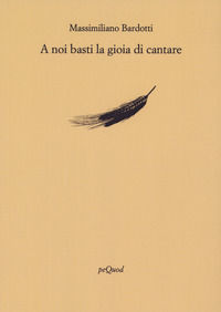 9788860683991 - A noi basti la gioia di cantare