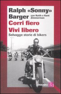 9788860734983 - Corri fiero. Vivi libero. Selvagge storie di bikers