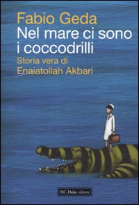 9788860736475 - Nel mare ci sono i coccodrilli. Storia vera di Enaiatollah Akbari