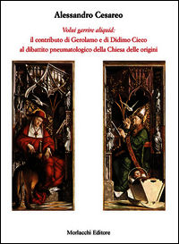 9788860746368 - Volui garrire aliquid. Il contributo di Gerolamo e di Didimo Cieco al dibattito pneumatologico della Chiesa delle origin
