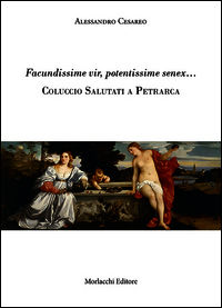 9788860746634 - Facundissime vir, potentissime senex... Coluccio Salutati a Petrarca