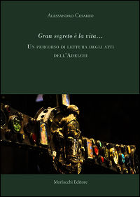 9788860746696 - Gran segreto è la vita... Un percorso di rilettura degli atti dell'Adelchi