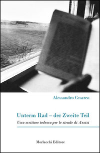 9788860747761 - Unterm Rad-der Zweite Teil. Uno scrittore tedesco per le strade di Assisi