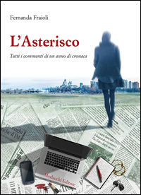 9788860748102 - L'asterisco. Tutti i commenti di un anno di cronaca