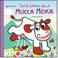 9788860795724 - Storie della mucca Moka. Ediz. illustrata