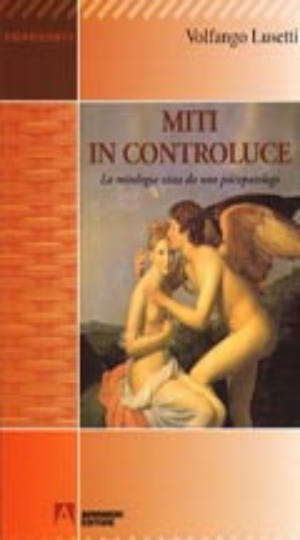 9788860814470 - Miti in controluce. La mitologia vista da uno psicopatologo