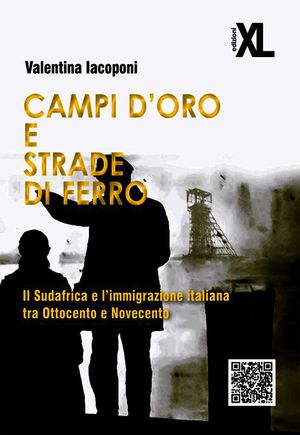 9788860830593 - Campi d'oro e strade di ferro. Il Sudafrica e l'immigrazione italiana tra Ottocento e Novecento