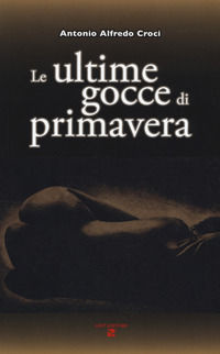 9788860861566 - Le ultime gocce di primavera