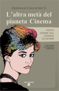 9788860861740 - L'altra metà del pianeta cinema. Cento donne sul grande schermo