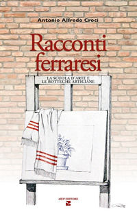 9788860861962 - Racconti ferraresi. La scuola d'arte e le botteghe artigiane