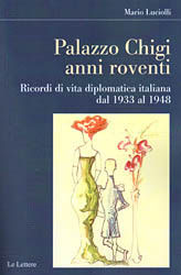 9788860875136 - Palazzo Chigi. Anni roventi. Ricordi di vita diplomatica italiana dal 1933 al 1948