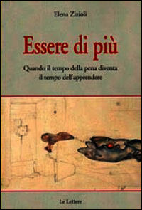 9788860877024 - Essere di più. Quando il tempo della pena diventa il tempo dell'apprendere