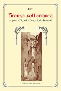 9788860879844 - Firenze sotterranea. Appunti, Ricordi, Descrizioni. Bozzetti