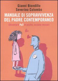 9788860887528 - Manuale di sopravvivenza del padre contemporaneo. (Diventare Pa3 in poche, oculate mosse)