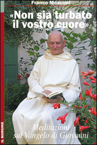 9788860890320 - «Non sia turbato il vostro cuore». Meditazioni sul Vangelo di Giovanni