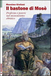 9788860891068 - Il bastone di Mosè. Profezia e potere nel monoteismo ebraico