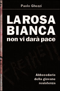 9788860891198 - La Rosa Bianca non vi darà pace. Abbecedario della giovane Resistenza