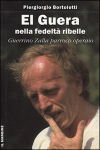 9788860891402 - El Guera: nella fedeltà ribelle. Guerrino Zalla, parroco operaio