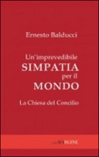 9788860891778 - Un'imprevedibile simpatia per il mondo. La Chiesa del Concilio