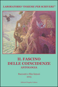 9788860927705 - Il fascino delle coincidenze. Antologia laboratorio «Insieme per scrivere» 2015