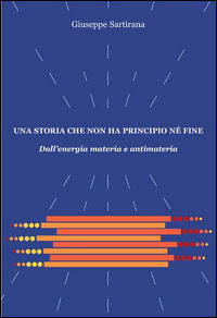 9788860928009 - Una storia che non ha principio né fine. Dall'energia materia e antimateria