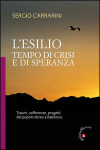 9788860992017 - L'esilio. Tempo di crisi e di speranza. Traumi, sofferenze, progetti del popolo ebreo a Babilonia