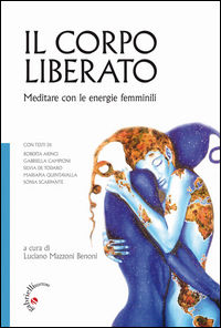 9788860992093 - Il corpo liberato. Meditare con le energie femminili