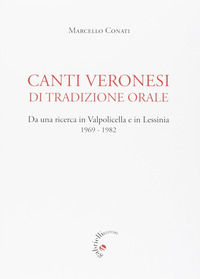 9788860993342 - Canti veronesi di tradizione orale. Da una ricerca in Valpolicella e Lessinia 1969-1982. Nuova ediz.