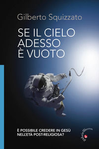 9788860993410 - Se il cielo adesso è vuoto. È possibile credere in Gesù nell'età post-religiosa? Ediz. illustrata