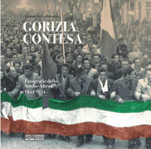 9788861021303 - Gorizia contesa. Fotografie dello studio Altran 1944-1954. Ediz. illustrata