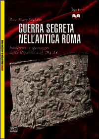 9788861021525 - Guerra segreta nell'antica Roma. Intelligence e spionaggio dalla Repubblica al 284 d.C.