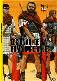 9788861022034 - I legionari della Roma imperiale 161-284 d. C.