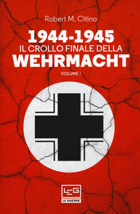 9788861025837 - 1944-1945: il crollo finale della Wehramcht. Vol. 1