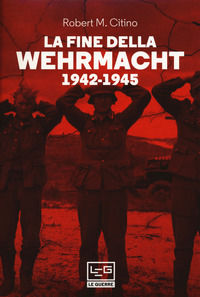 9788861026391 - La fine della Wehrmacht 1942-1945