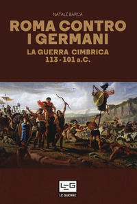 9788861026841 - Roma contro i germani. La guerra cimbrica 113-101 a.C.