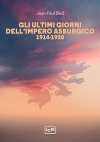 9788861027466 - Gli ultimi giorni dell'Impero asburgico (1914-1920)