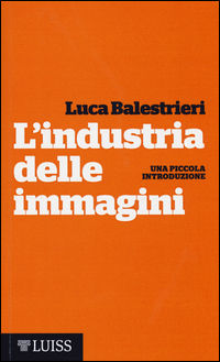 9788861052451 - L'industria delle immagini. Una piccola introduzione